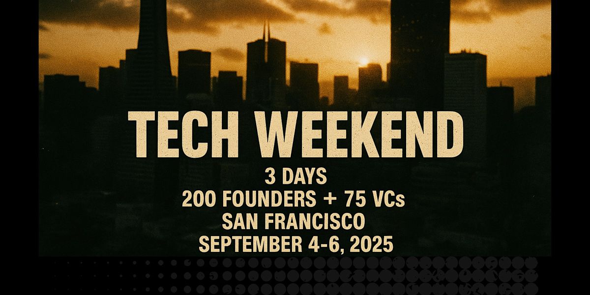 Tech Weekend September 2025 | 3 Days | 200 Founders +75 VCs | San Francisco, 4 September | Event in San Francisco