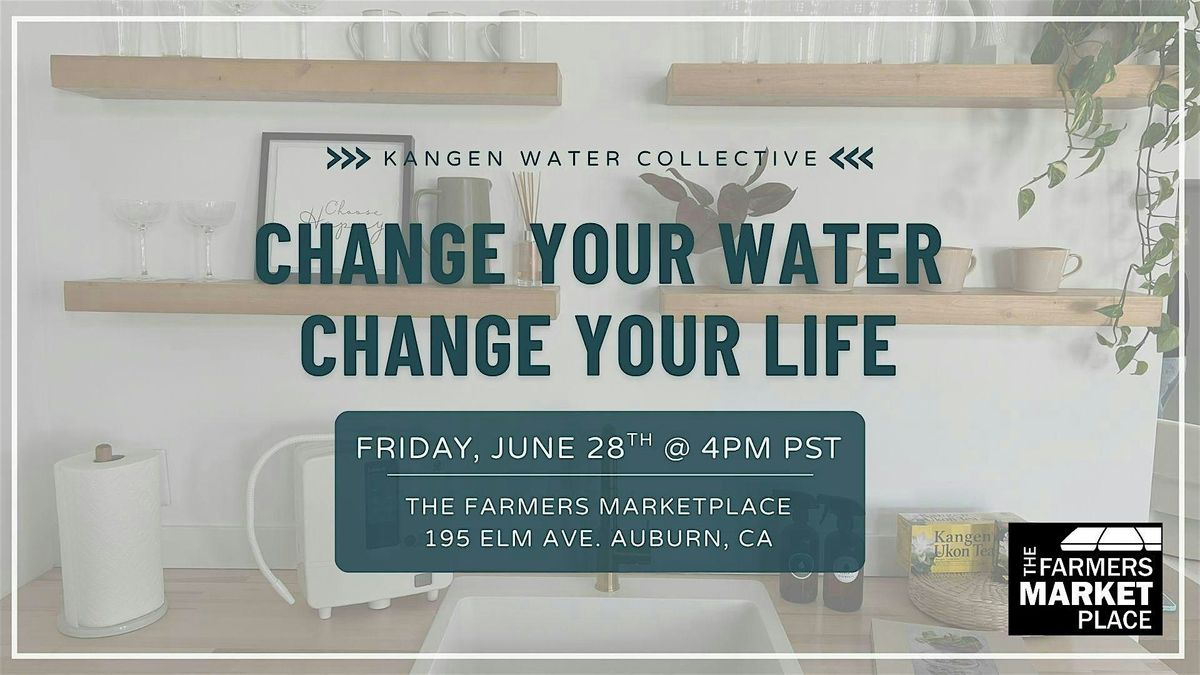 Change Your Water, Change Your Life: A Kangen Water Experience, 28 June | Event in Auburn | AllEvents