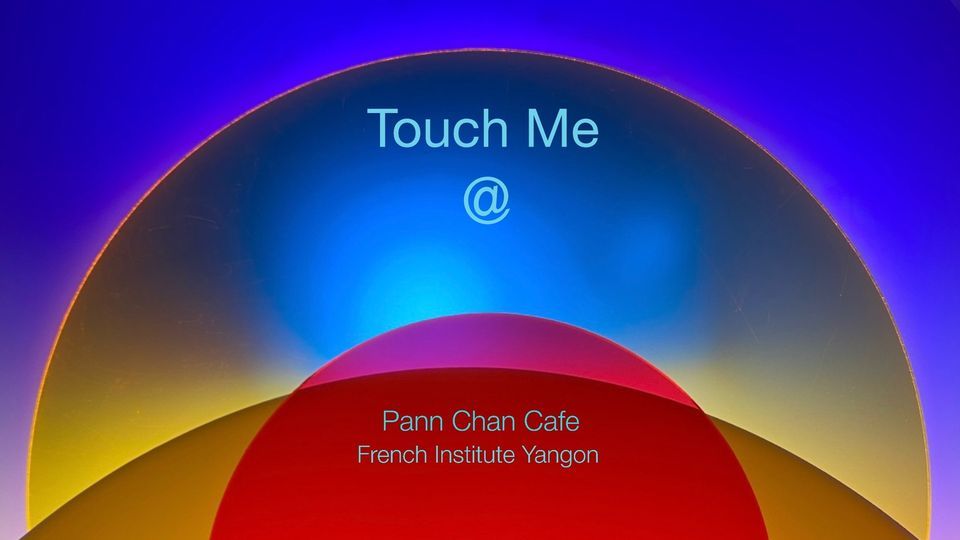Touch Me lamp and Interactive Art Exhibition , Pann Chan Café, Yangon