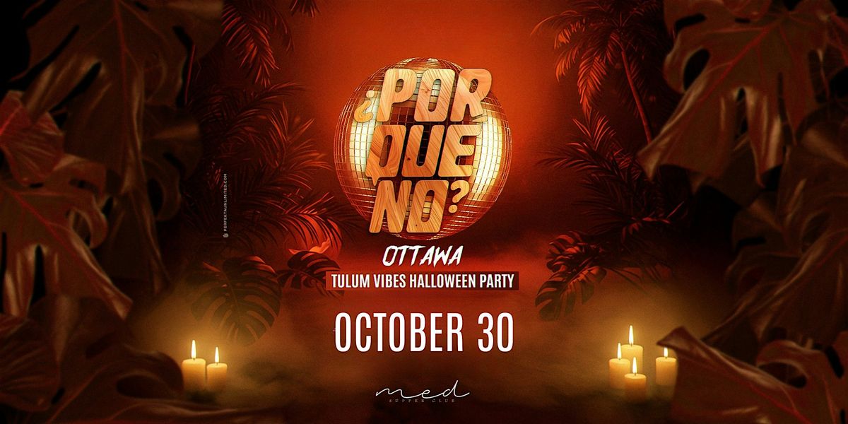 Ottawa's ¿PorQuéNo? Tulum Vibes Halloween Party at MED (Lansdowne), 30 October | Event in Ottawa | AllEvents