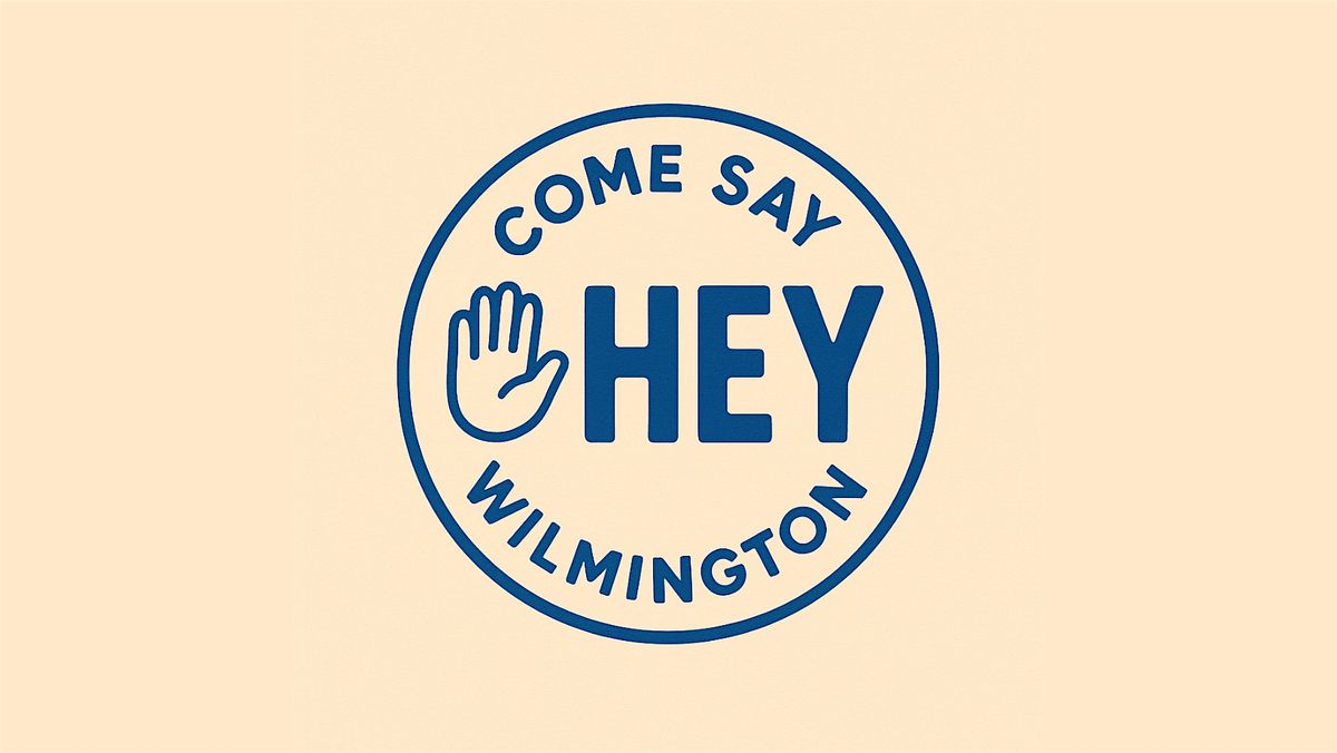 "COME SAY HEY WILMINGTON" Event - Meet people in the community!, 8 October | Event in Wilmington