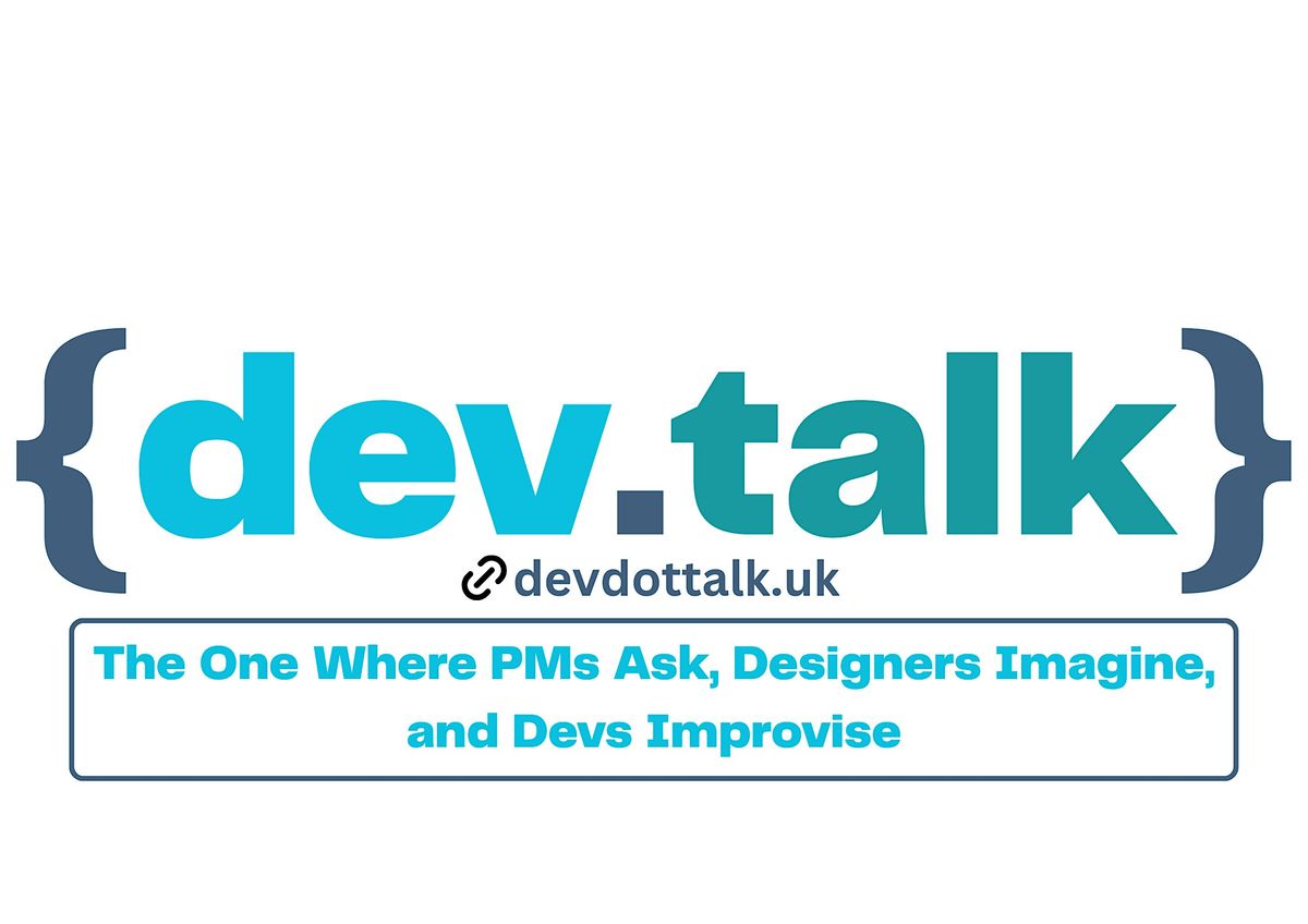 {dev.talk} - The One Where PMs Ask, Designers Imagine, and Devs Improvise, 22 October | Event in Poole | AllEvents