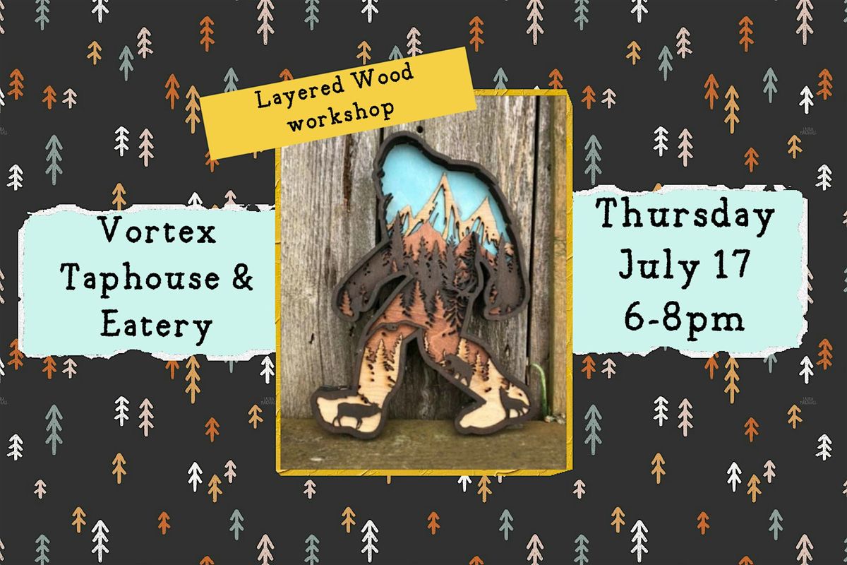 *Bigfoot* Layered Wood Workshop at Vortex Taphouse & Eatery, 17 July | Event in Salem | AllEvents