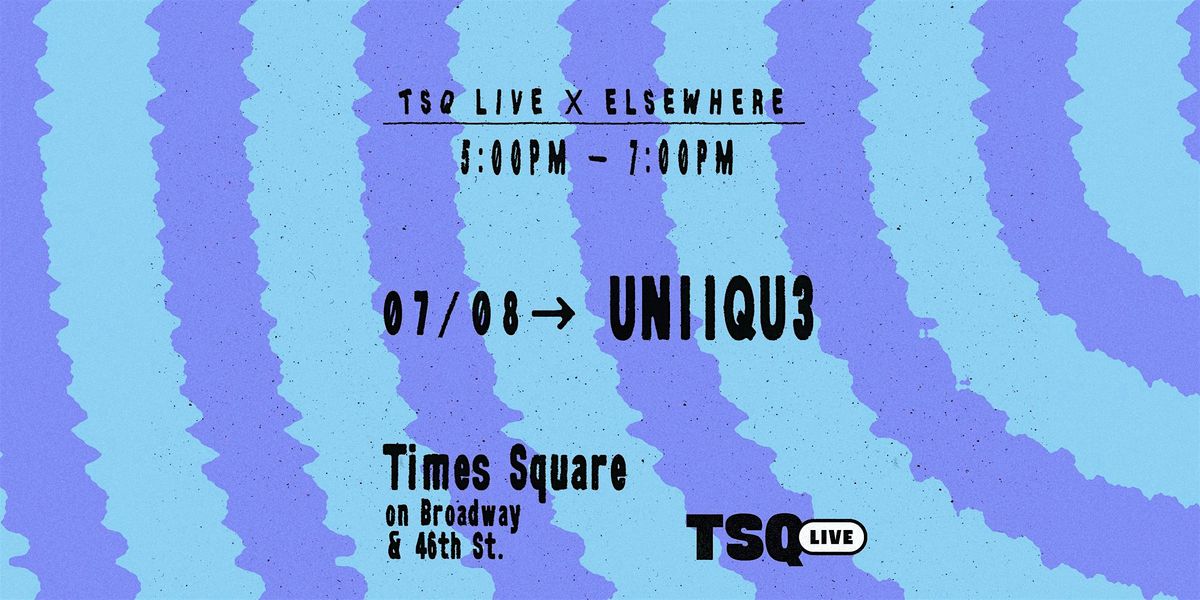TSQ Live x Elsewhere Presents: UNIIQU3 @ Times Square, 8 July | Event in New York | AllEvents