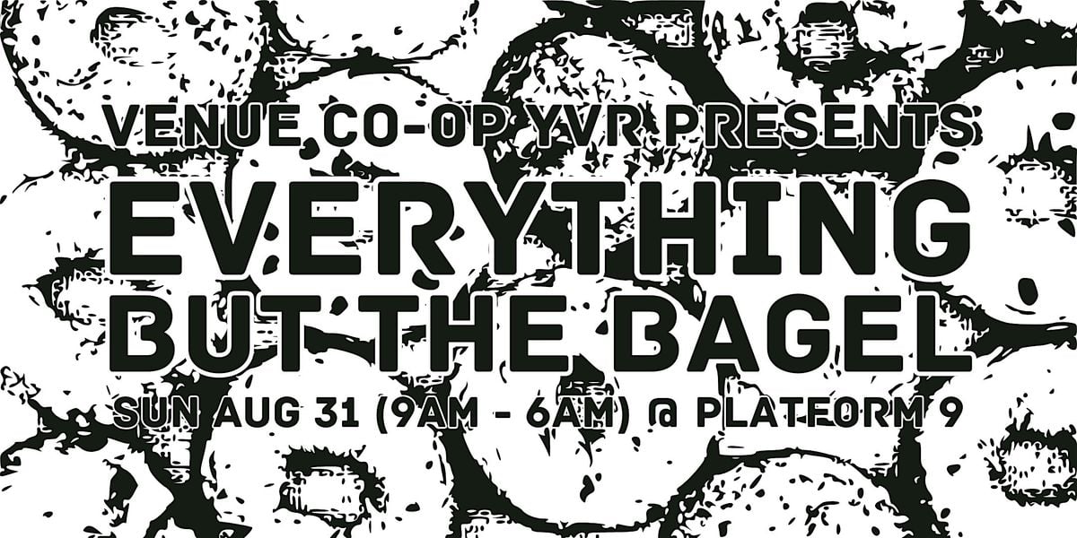 Venue Co-op YVR Presents: EVERYTHING BUT THE BAGEL, 31 August | Event in Vancouver | AllEvents