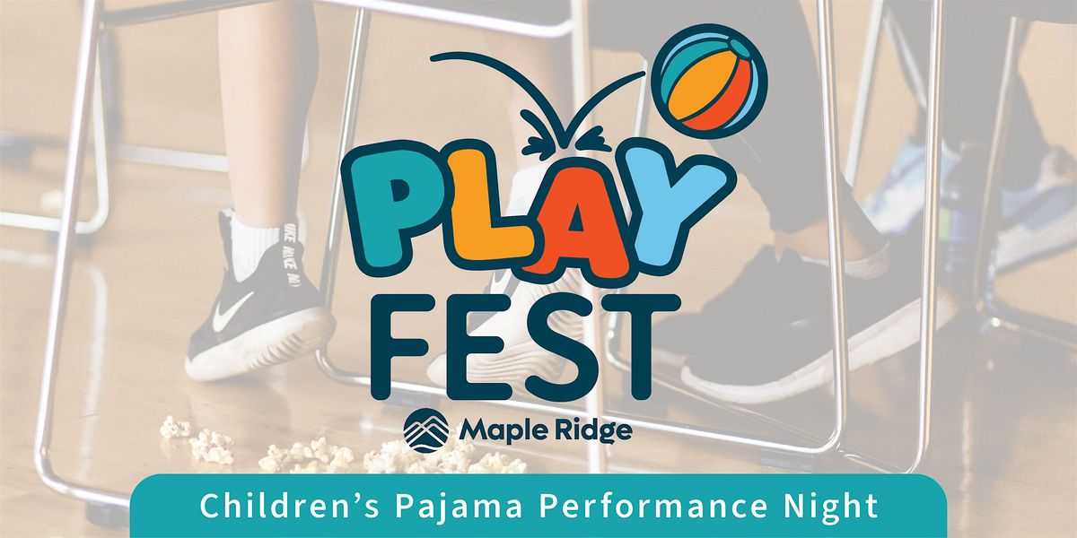 PLAYFEST a Children's Pajama Performance Night, 21 November | Event in Maple Ridge | AllEvents
