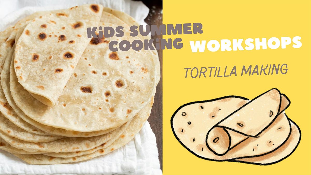 Kids Summer Cooking Workshop: Tortilla Making | Event in Yakima | AllEvents