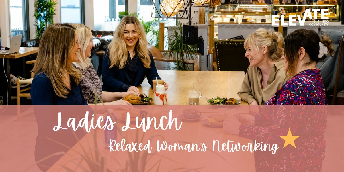 Woman's Networking - ‘Ladies Lunch’ Connect & Grow Create valuable business, 16 January | AllEvents