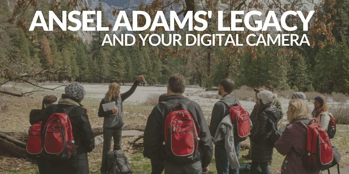 Ansel Adams' Legacy and Your Digital Camera (Yosemite Valley) | Event in Yosemite National Park | AllEvents