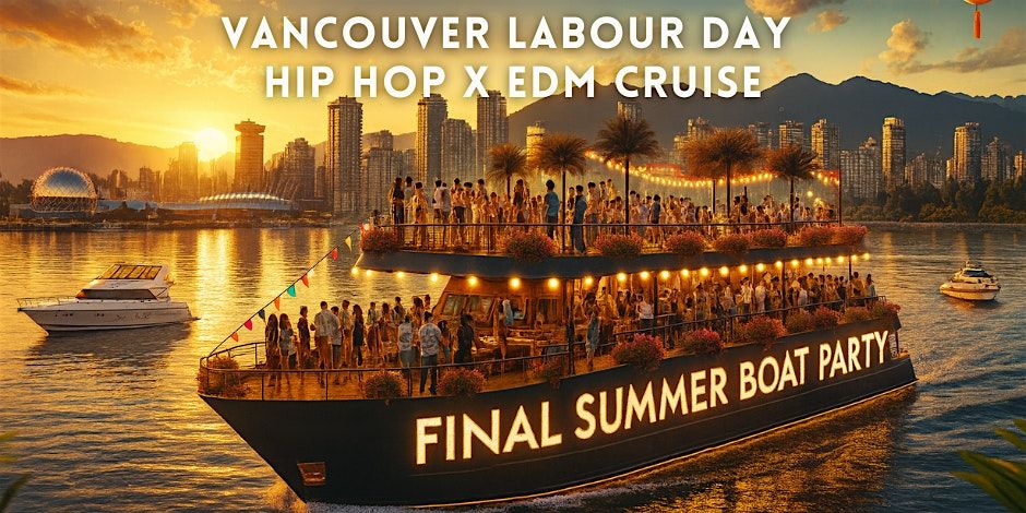Vancouver’s Final Summer Boat Party 2025 | Labour Day Hip Hop x EDM Cruise, 30 August | Event in Vancouver