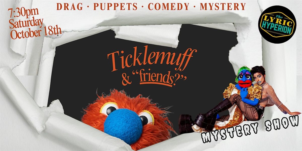 Ticklemuff &amp; &quot;Friends?&quot; A Mystery Show