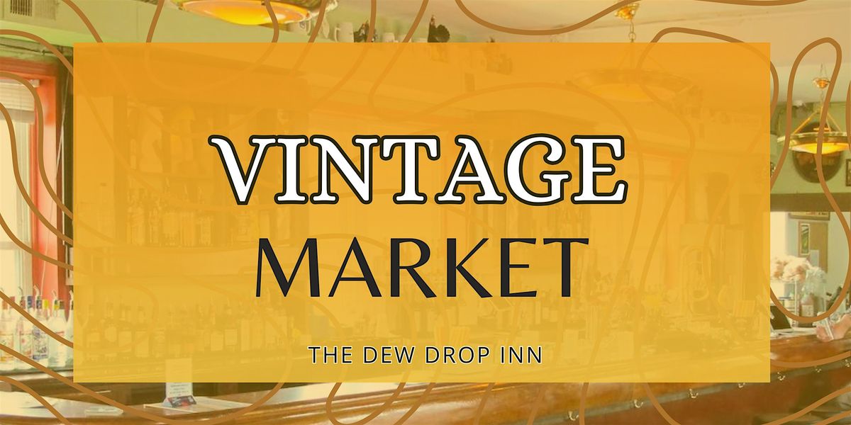 Vintage Market @ The Dew Drop Inn, 6 May | Event in Washington | AllEvents