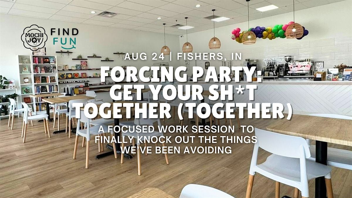 Forcing Party: Get Your Sh*t Together (Together), 24 August | Event in Fishers | AllEvents