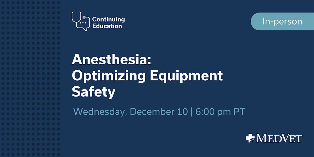 MedVet Vancouver: Module 2 – Optimizing Anesthesia Equipment Safety | Event in Vancouver | AllEvents