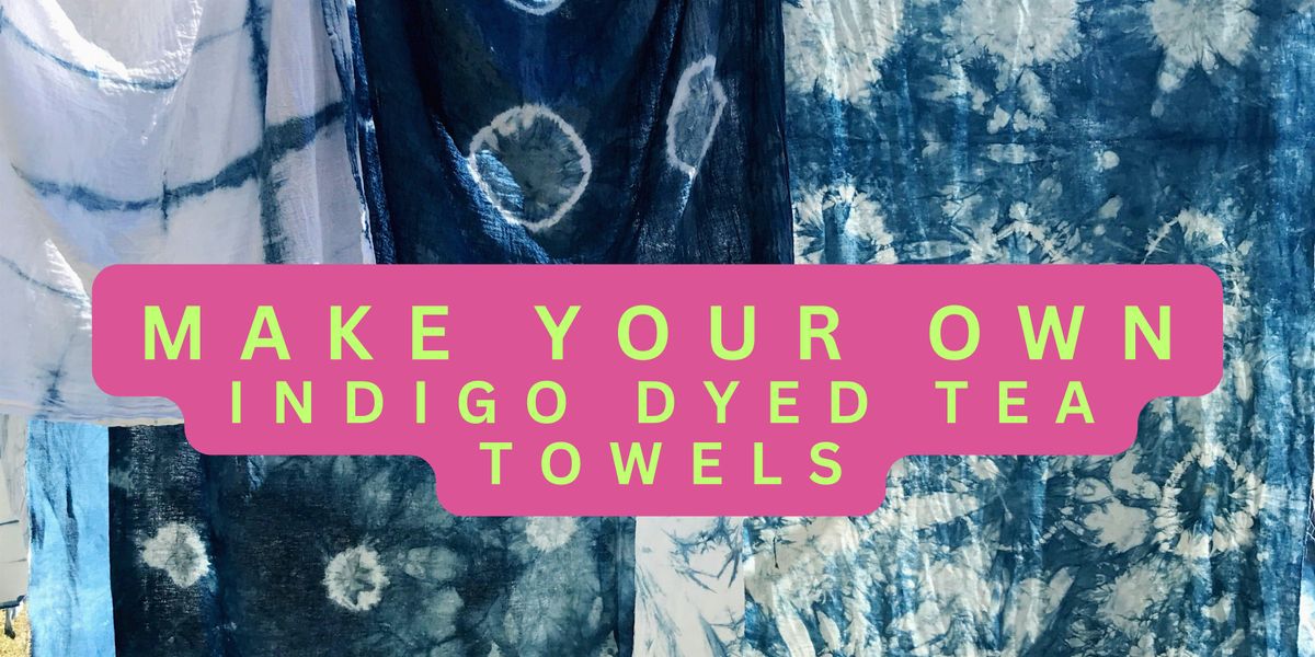 Make Your Own: Indigo Dyed Tea Towels, 30 August | Event in Mount Vernon | AllEvents