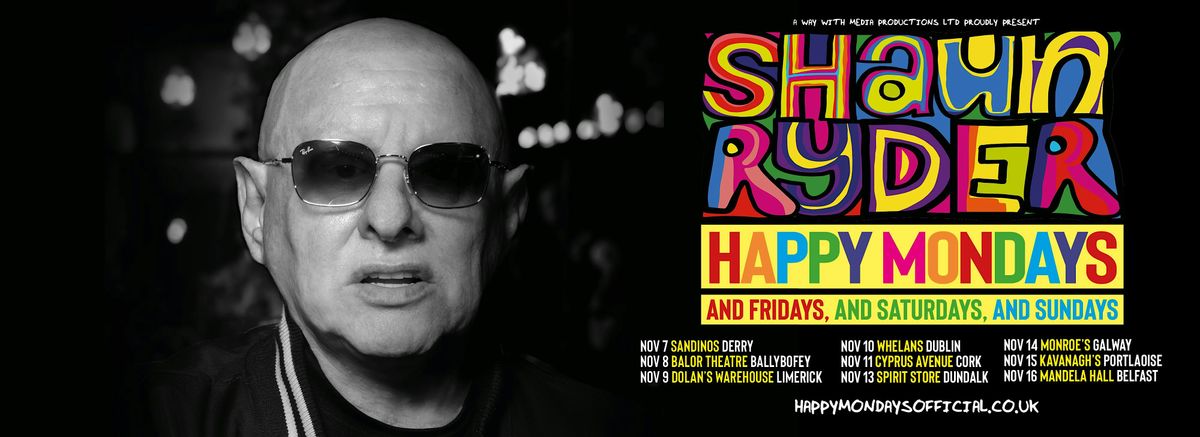 Shaun Ryder Happy Mondays, And Fridays, And Saturdays, And Sundays - Derry, 7 November | Event in Londonderry
