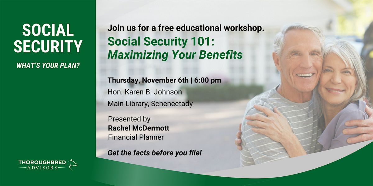 SOCIAL SECURITY 101: MAXIMIZING YOUR BENEFITS, 6 November | Event in Schenectady | AllEvents