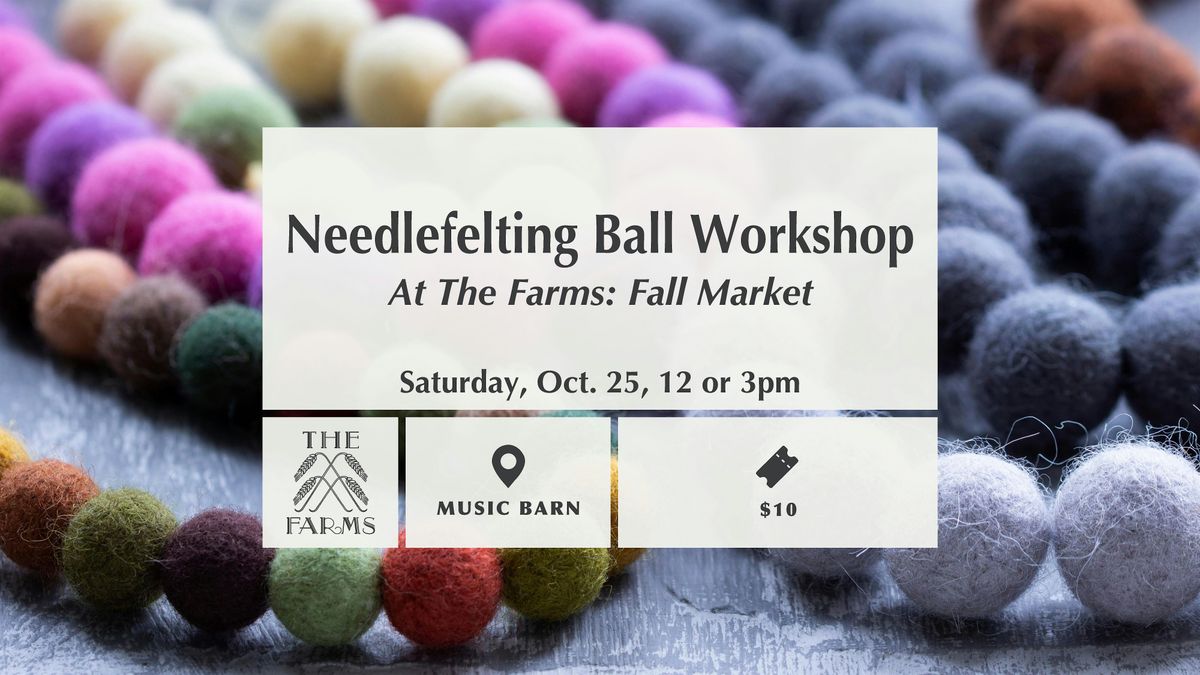 Needlefelting Ball Workshop at The Farms: Fall Market, 25 October | Event in Monticello | AllEvents