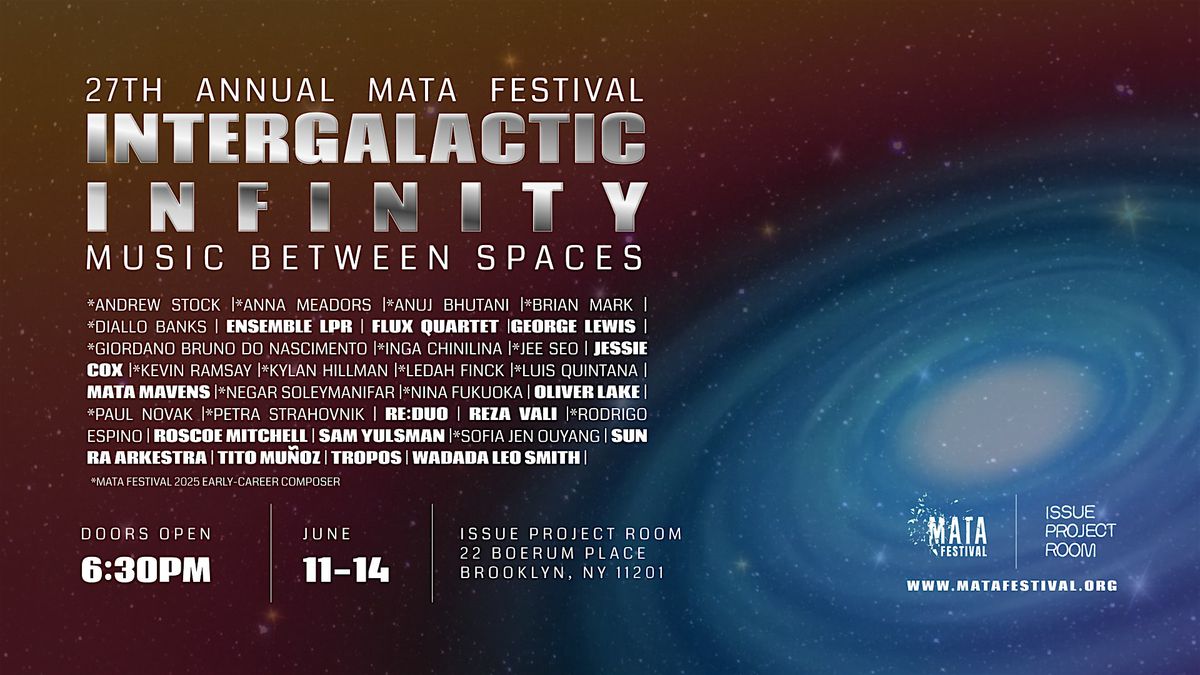 27th Annual MATA FESTIVAL 2025 INTERGALACTIC INFINITY: Music Between Spaces, 11 June | Event in Brooklyn | AllEvents