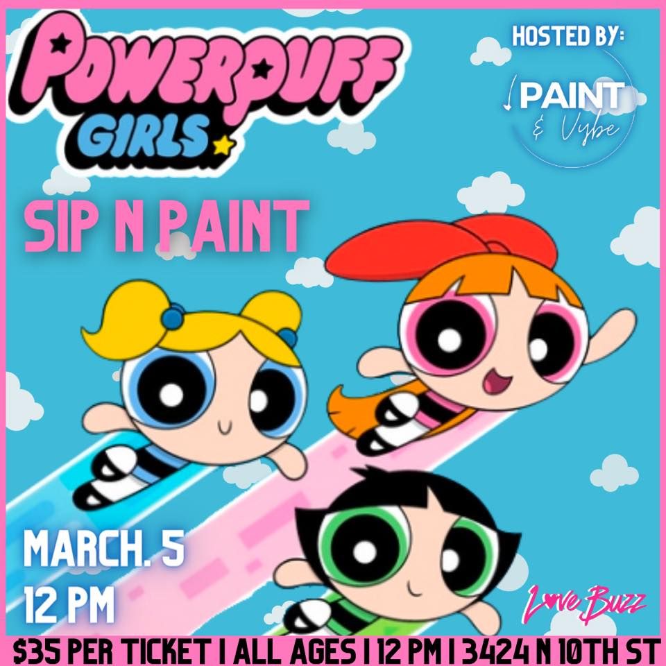 PowerPuff Sip N Paint, Love Buzz, Mcallen, March 5 2023 AllEvents.in