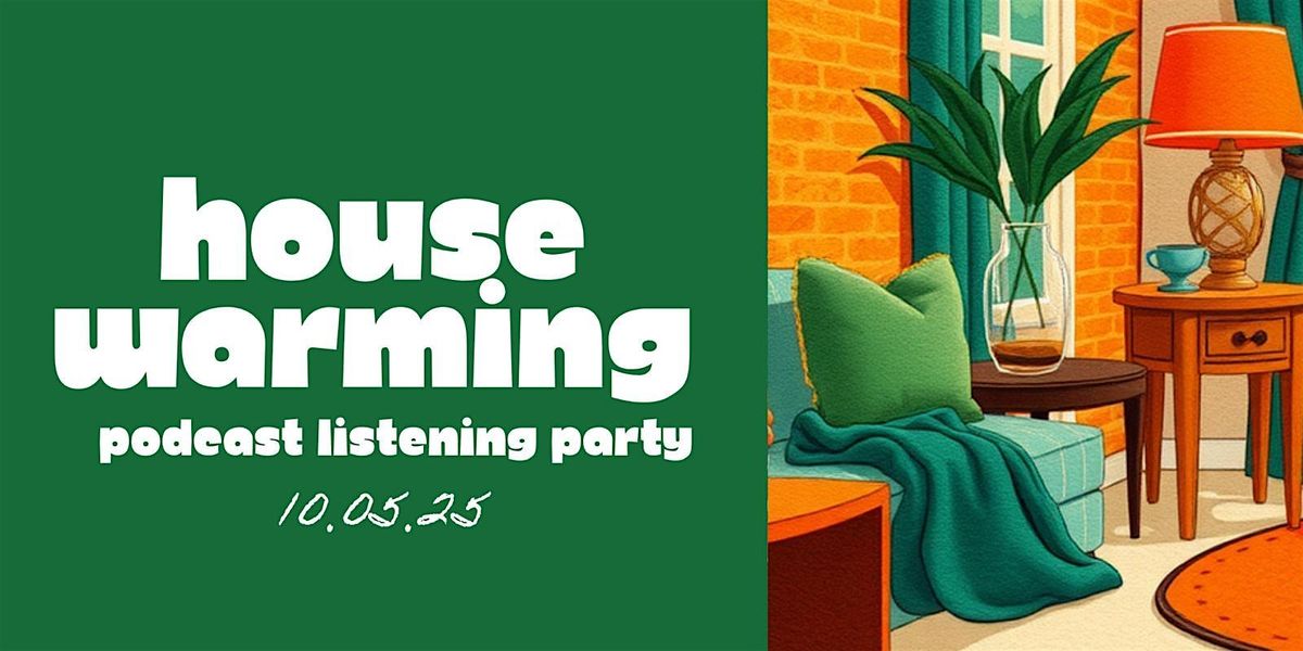 Housewarming :a podcast listening party | Event in London | AllEvents