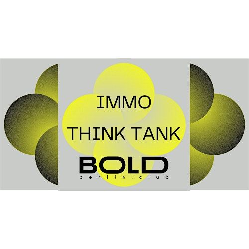 IMMO Thinktank at BOLD Club Berlin | Event in Berlin | AllEvents