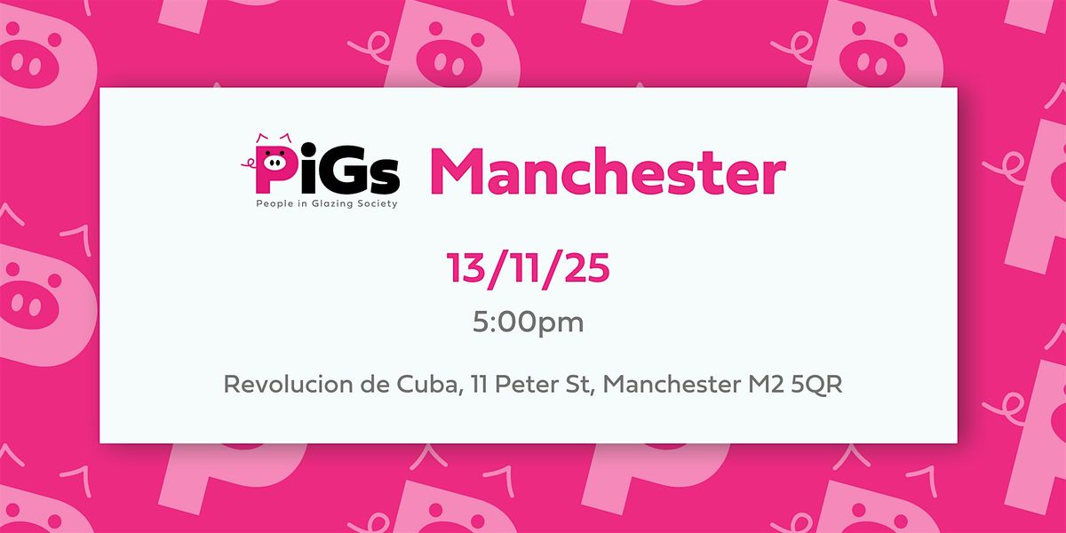 MANCHESTER PiGs AKA People in Glazing Society Networking event, 13 November | Event in Manchester | AllEvents