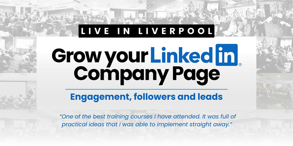 Grow Your LinkedIn Company Page - Live Workshop In Liverpool, 3 December | Event in Liverpool | AllEvents