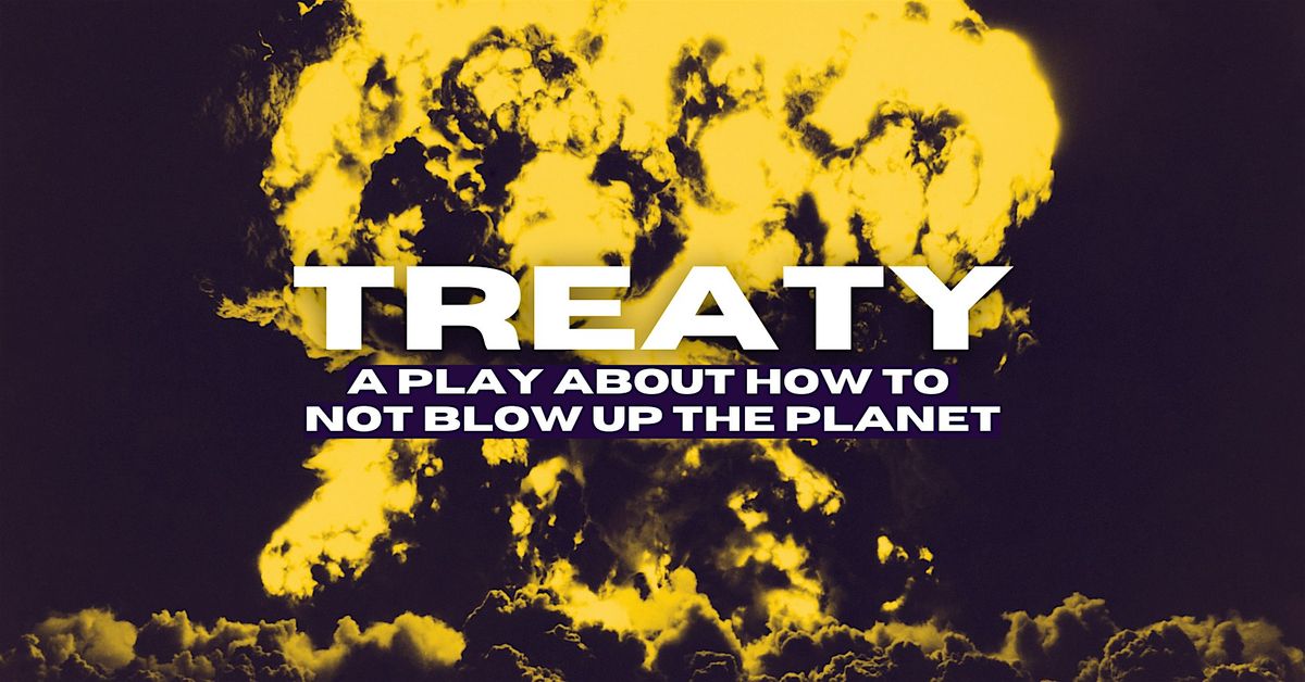 TREATY: A Play About How to Not Blow Up The Planet | Event in West Stockbridge | AllEvents