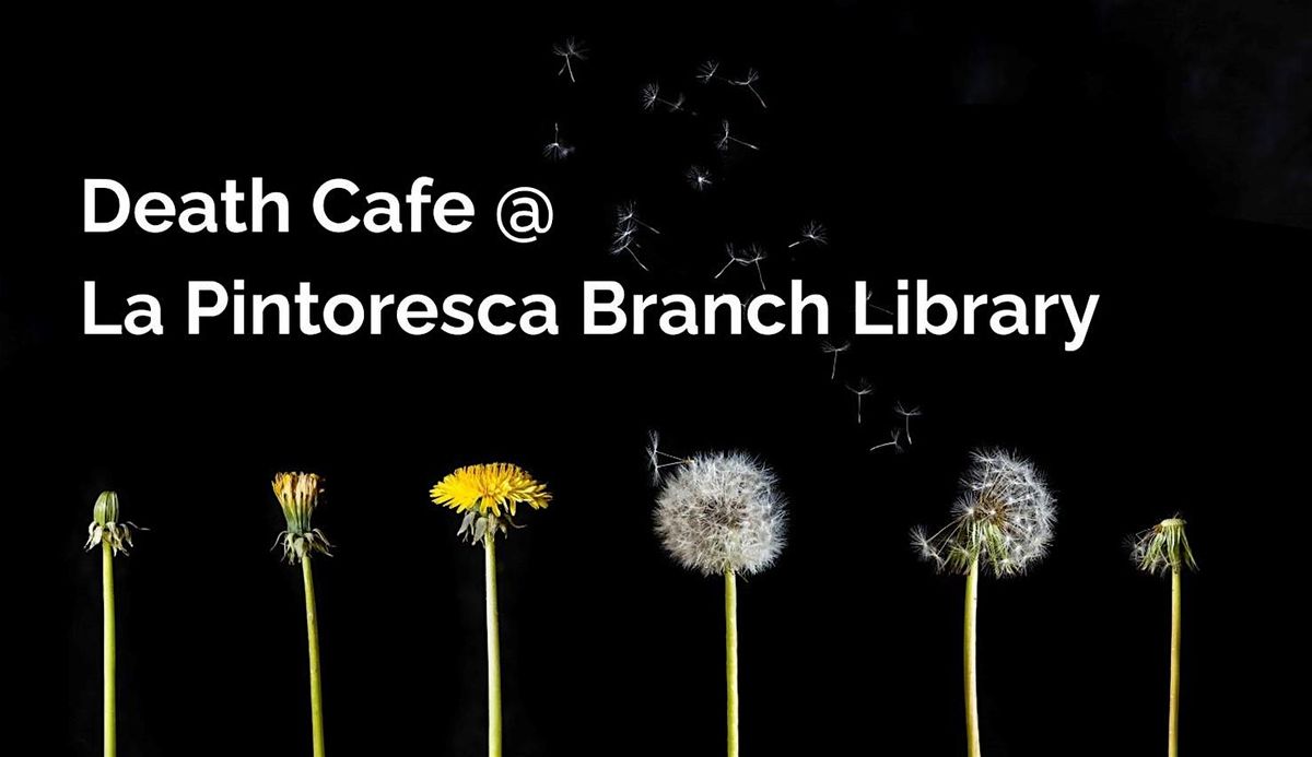 Death Cafe at La Pintoresca Branch Library, 26 July | Event in Pasadena | AllEvents