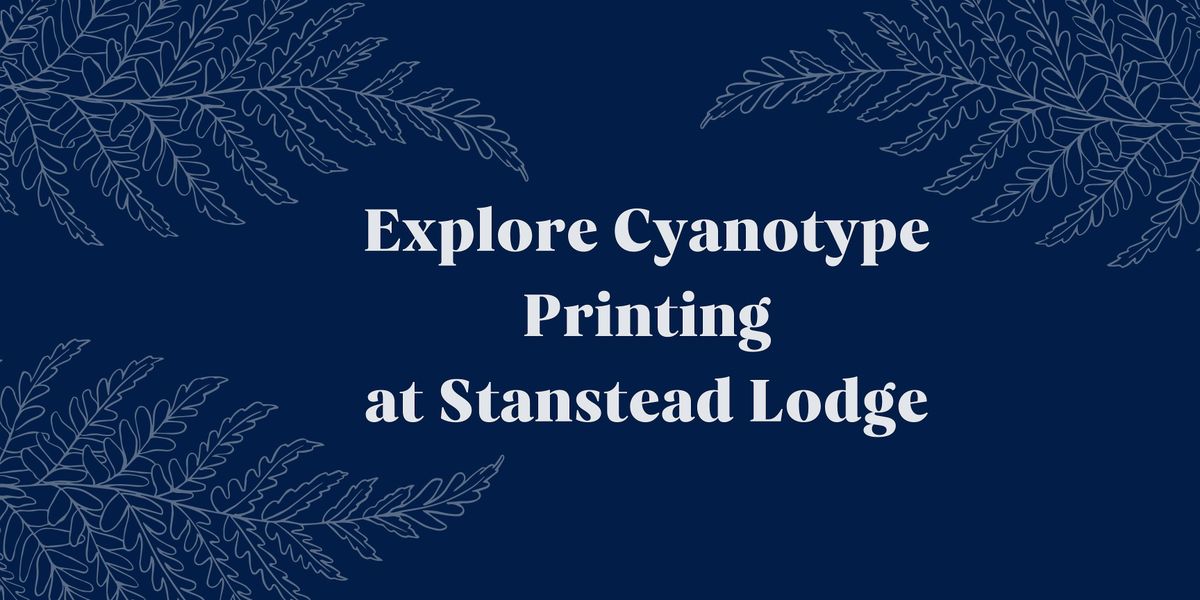 Explore Cyanotype Printing at Stanstead Lodge, 7 October | Event in London | AllEvents