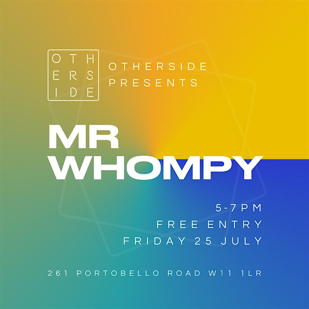 Mr Whompy TAKE OVER - Live at OTHERSIDE, 25 July | Event in London | AllEvents