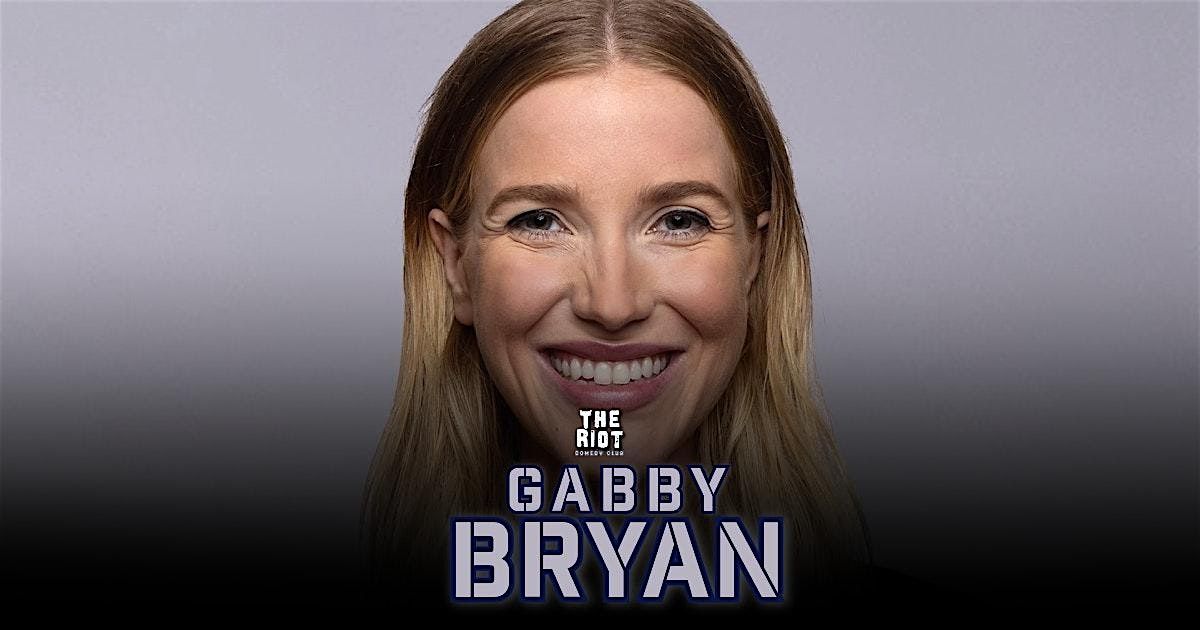 Gabby Bryan Headlines The Riot Comedy Club, 16 May | Event in Houston | AllEvents
