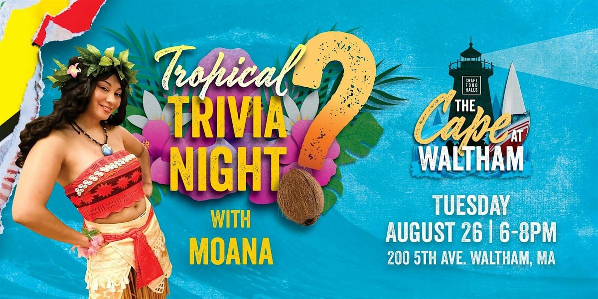 Tropical Trivia at CFH Waltham with Moana!, 26 August | Event in Waltham | AllEvents