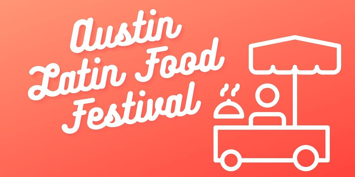 Austin Latin Food Festival 902 E Cesar Chavez St Austin February 20 2022 Allevents In Austin Food Festival 2022