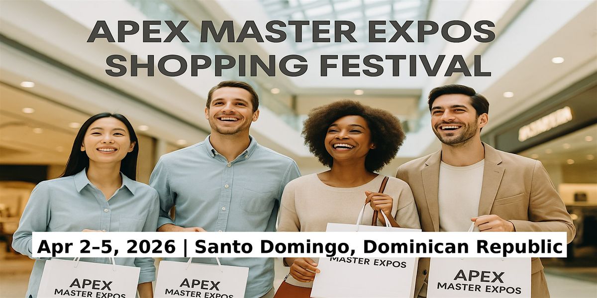 Apex Master Expos – Global Shopping Festival in Santo Domingo, 2 April | Event in La Romana | AllEvents