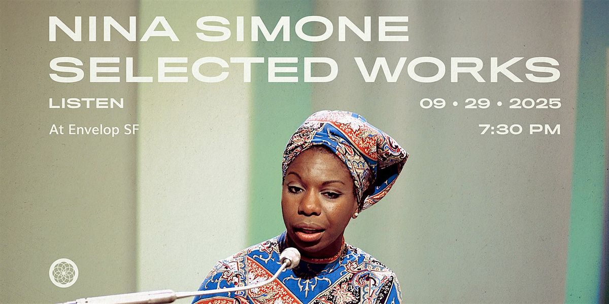 Nina Simone - Selected Works : LISTEN | Envelop SF (7:30pm), 29 September | Event in San Francisco | AllEvents