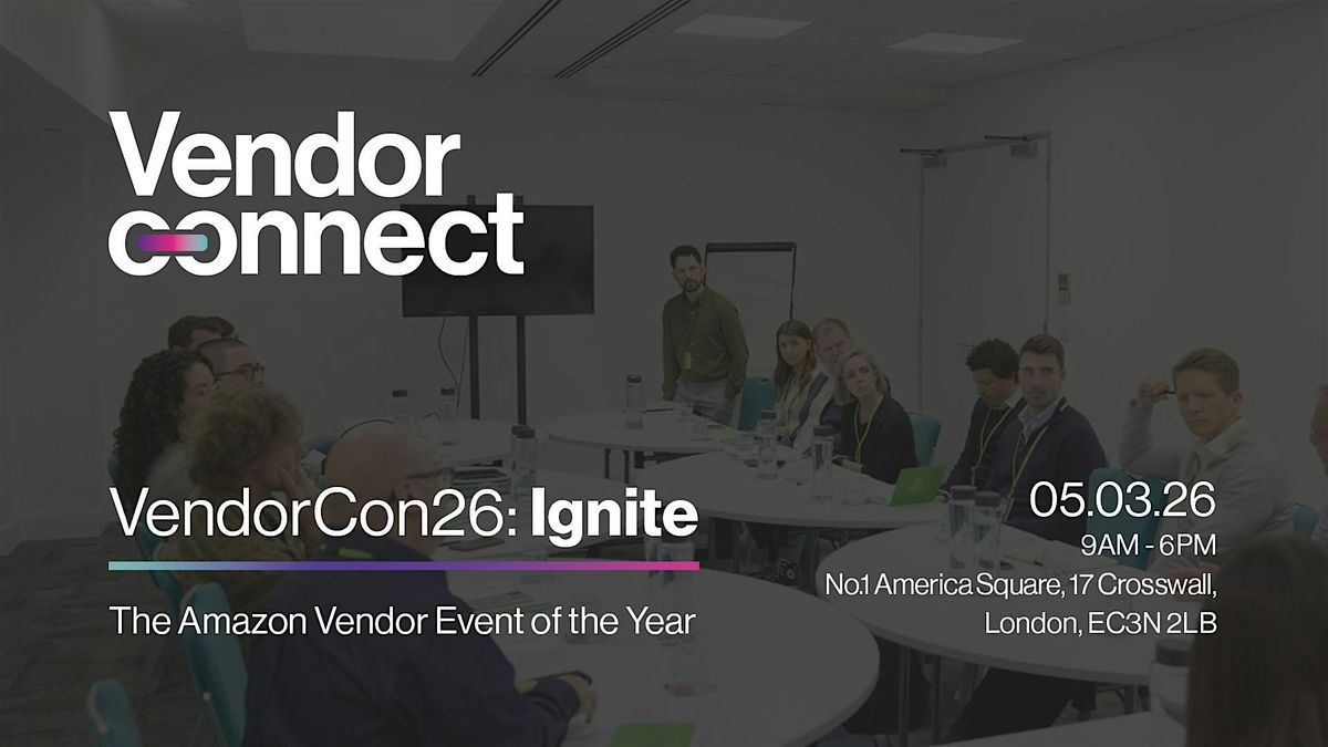 Vendor Connect 2026: Ignite - An Exclusive Live Event for Amazon Vendors, 5 March | Event in London | AllEvents