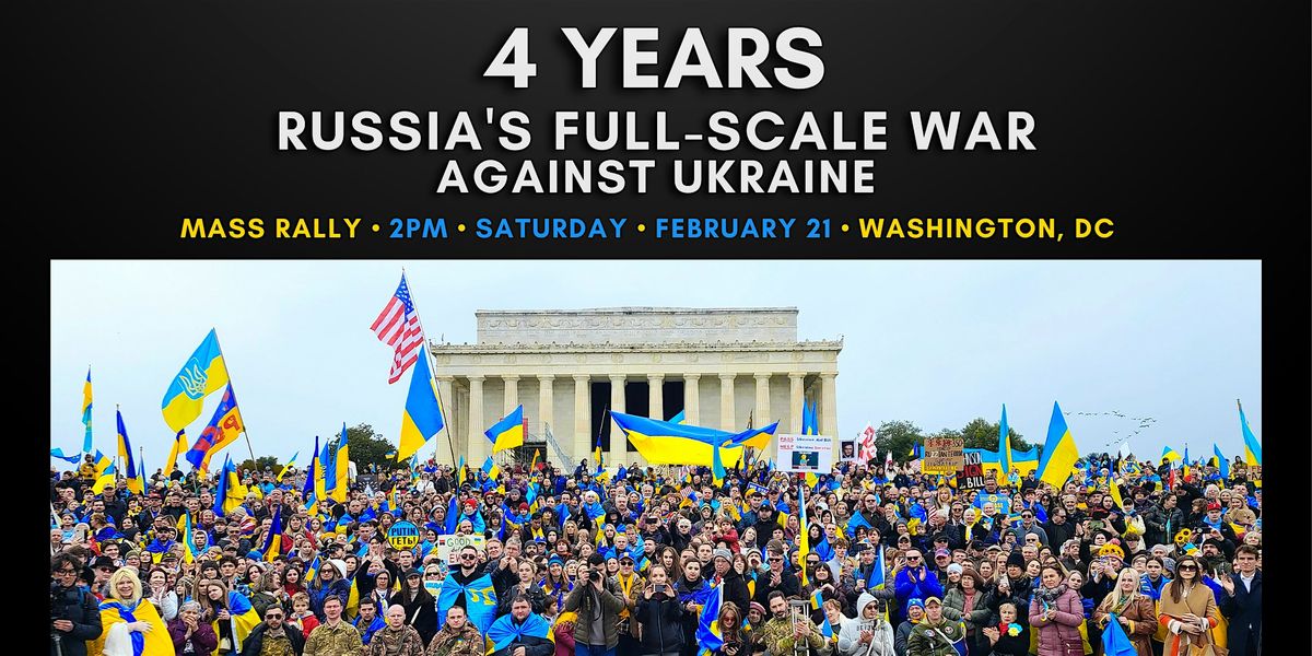 4 YEARS OF RUSSIA’S FULL-SCALE WAR AGAINST UKRAINE – Mass Rally in D.C., 21 February | Event in Washington