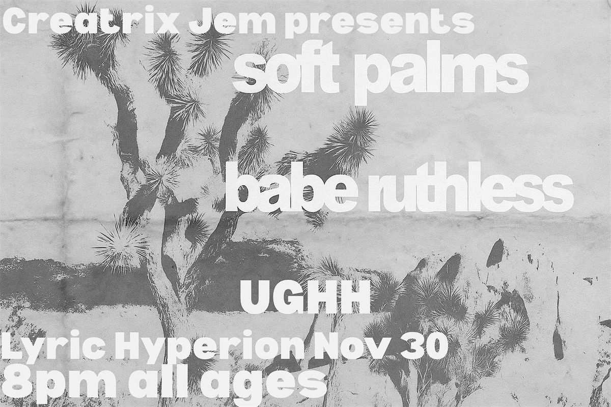 Soft Palms // Babe Ruthless // UGHH, 30 November | Event in Los Angeles | AllEvents