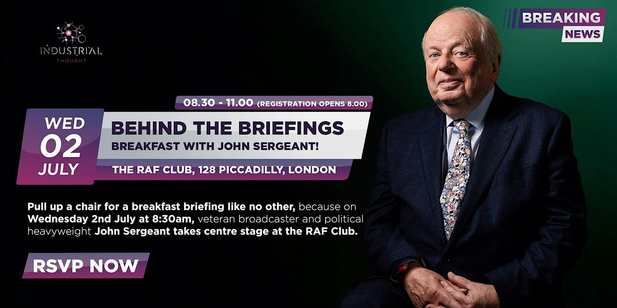 Behind The Briefings: Breakfast With John Sergeant hosted by ITL, 2 July | Event in London | AllEvents