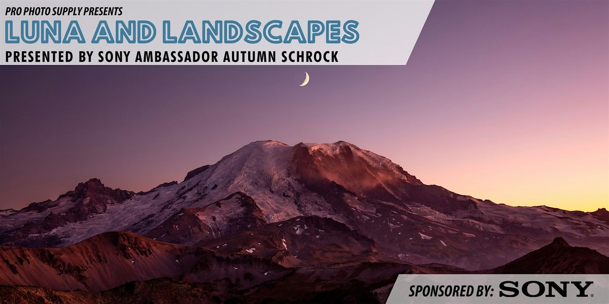 Luna & Landscapes with Sony Ambassador Autumn Schrock, 22 May | Event in Portland | AllEvents