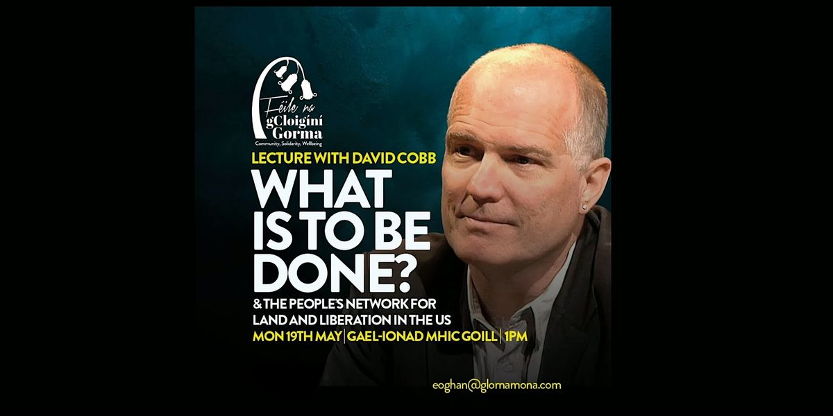 David Cobb: What is to be Done & The People’s Network for Land & Liberation, 19 May | Event in Belfast