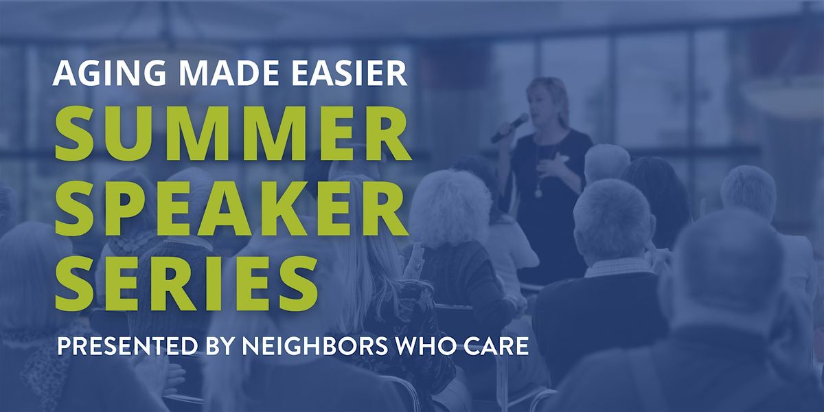 FREE Aging Made Easier Summer Speaker Series, 17 July | Event in Chandler | AllEvents