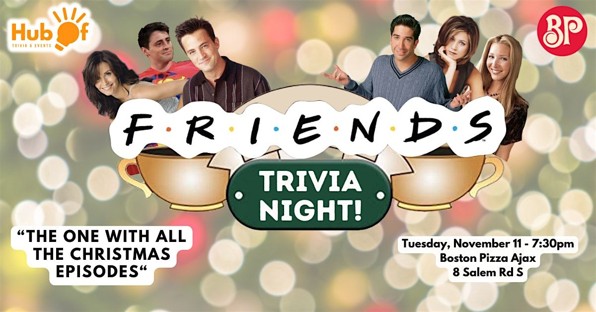 FRIENDS Trivia  - The one about the Holiday episodes - Boston Pizza Ajax, 11 November | Event in Ajax | AllEvents