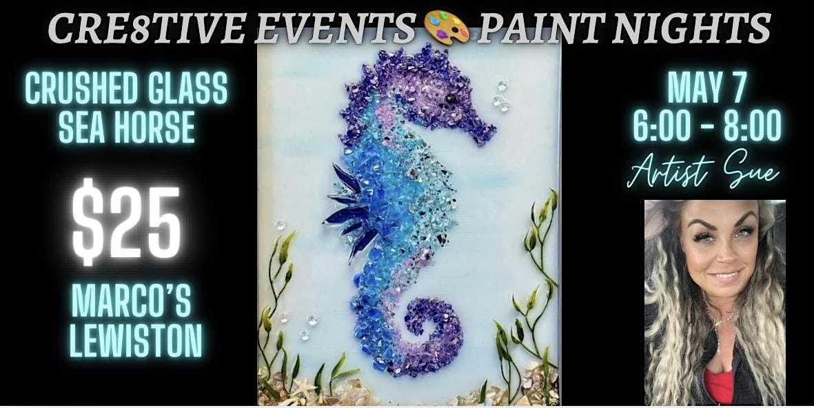 $25 Paint Night - CRUSHED GLASS SEA HORSE- Marcos Lewiston, 7 May | Event in Lewiston | AllEvents