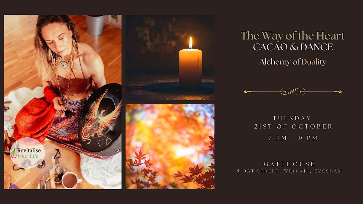 The Way of the Heart: CACAO & DANCE - Alchemy of Duality, Evesham, 21 October | Event in Evesham | AllEvents