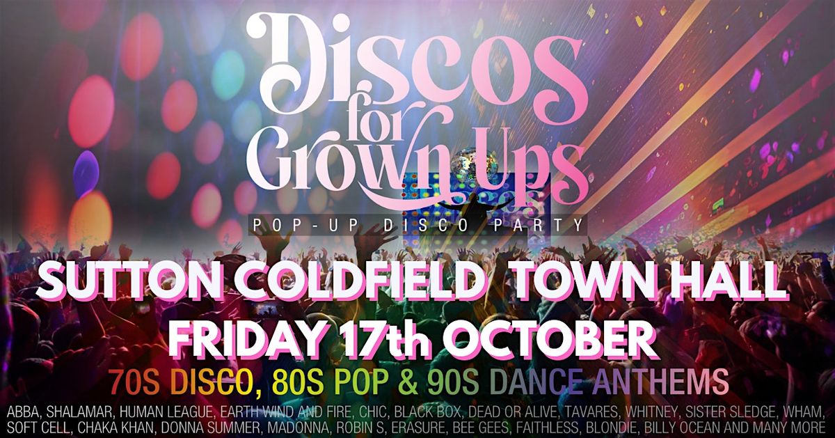 Discos for Grown ups 70s, 80s & 90s disco  SUTTON COLDFIELD TOWN HALL, 17 October | Event in Birmingham
