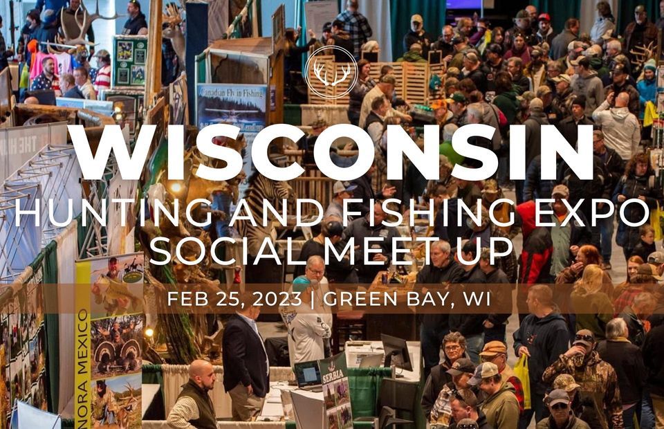 WISCONSIN HUNTING + FISHING EXPO SOCIAL MEET UP, Resch Center, Green