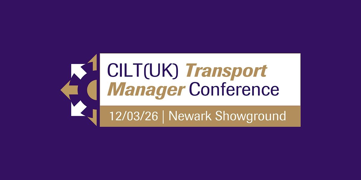 CILT(UK) Transport Managers Conference, 12 March | Event in Newark-on-Trent | AllEvents